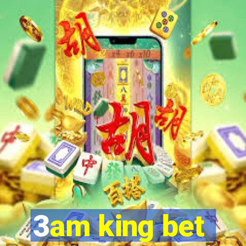 3am king bet